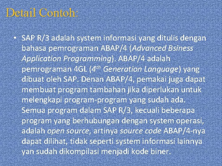 Detail Contoh: • SAP R/3 adalah system informasi yang ditulis dengan bahasa pemrograman ABAP/4