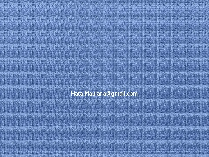 Hata. Maulana@gmail. com 