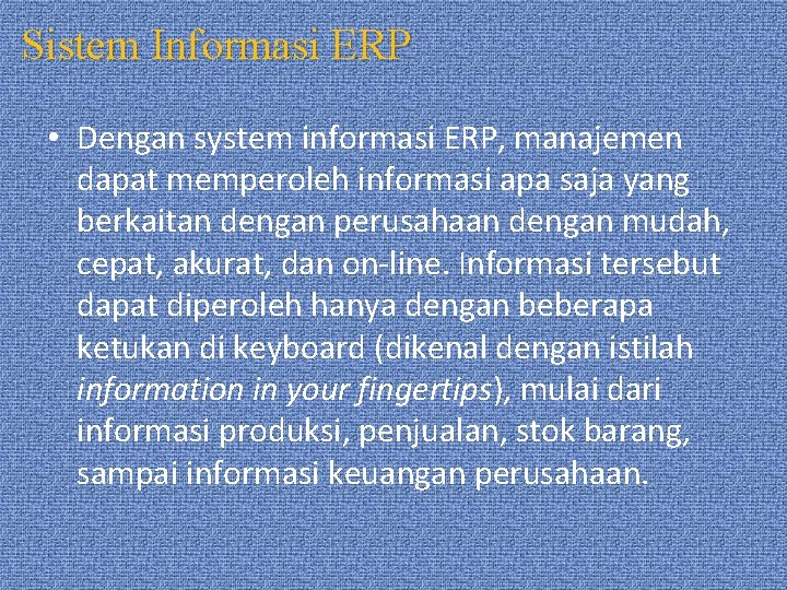 Sistem Informasi ERP • Dengan system informasi ERP, manajemen dapat memperoleh informasi apa saja