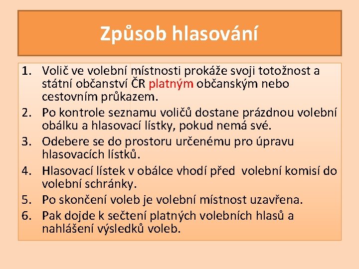 Způsob hlasování 1. Volič ve volební místnosti prokáže svoji totožnost a státní občanství ČR