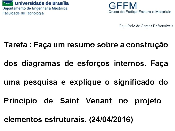Equilíbrio de Corpos Deformáveis Tarefa : Faça um resumo sobre a construção dos diagramas