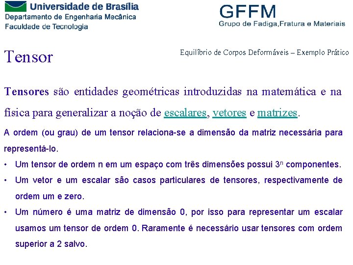 Tensor Equilíbrio de Corpos Deformáveis – Exemplo Prático Tensores são entidades geométricas introduzidas na