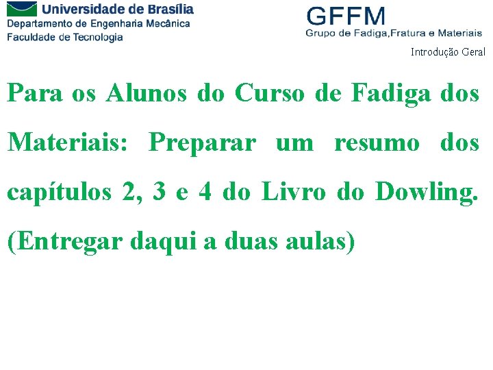 Introdução Geral Para os Alunos do Curso de Fadiga dos Materiais: Preparar um resumo