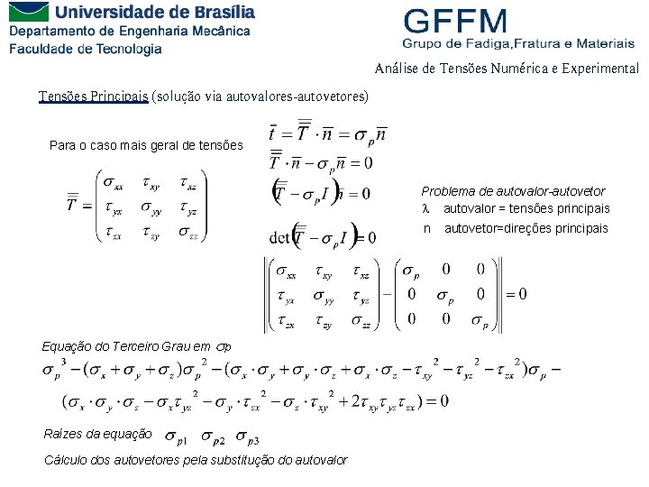 Análise de Tensões Numérica e Experimental Tensões Principais (solução via autovalores-autovetores) Para o caso