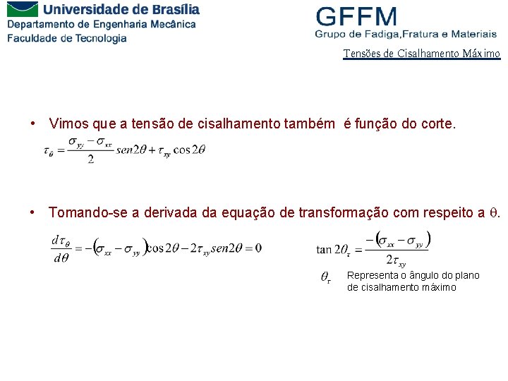 Tensões de Cisalhamento Máximo • Vimos que a tensão de cisalhamento também é função