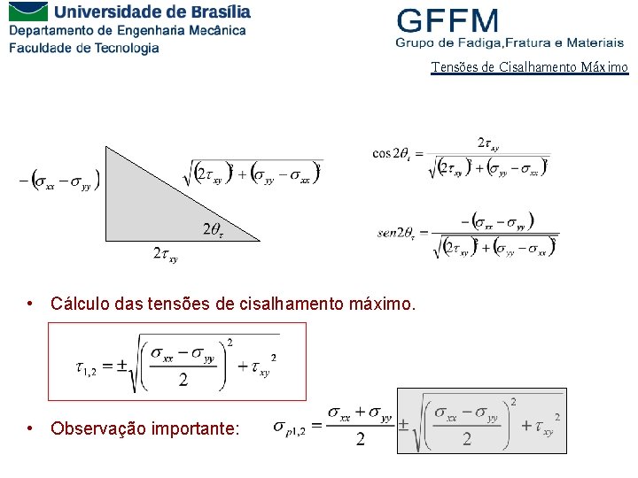 Tensões de Cisalhamento Máximo • Cálculo das tensões de cisalhamento máximo. • Observação importante: