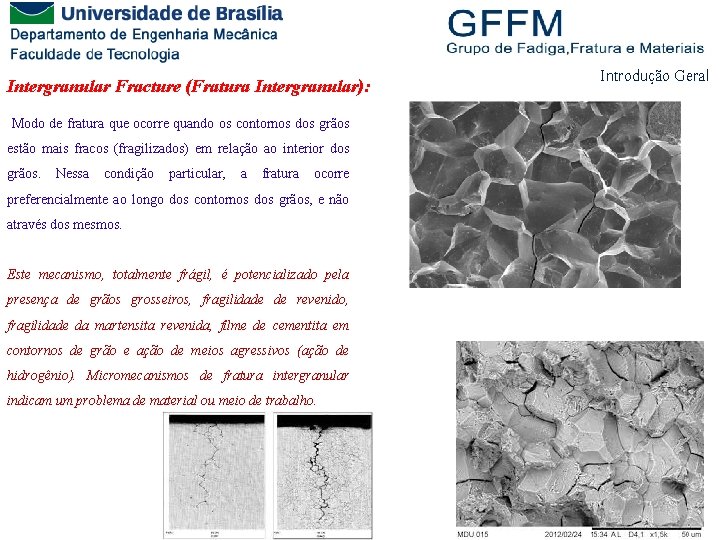 Intergranular Fracture (Fratura Intergranular): Modo de fratura que ocorre quando os contornos dos grãos