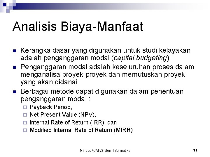 Analisis Biaya-Manfaat n n n Kerangka dasar yang digunakan untuk studi kelayakan adalah penganggaran Analisis Biaya-Manfaat n n n Kerangka dasar yang digunakan untuk studi kelayakan adalah penganggaran