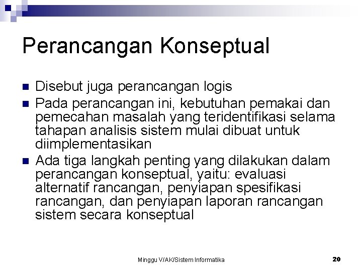 Perancangan Konseptual n n n Disebut juga perancangan logis Pada perancangan ini, kebutuhan pemakai