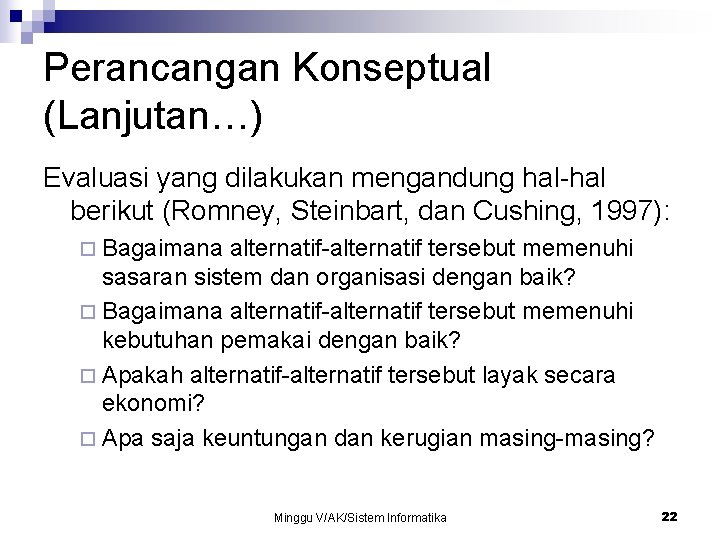 Perancangan Konseptual (Lanjutan…) Evaluasi yang dilakukan mengandung hal-hal berikut (Romney, Steinbart, dan Cushing, 1997):