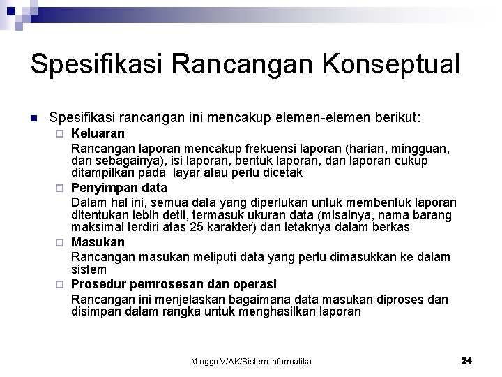 Spesifikasi Rancangan Konseptual n Spesifikasi rancangan ini mencakup elemen-elemen berikut: Keluaran Rancangan laporan mencakup Spesifikasi Rancangan Konseptual n Spesifikasi rancangan ini mencakup elemen-elemen berikut: Keluaran Rancangan laporan mencakup