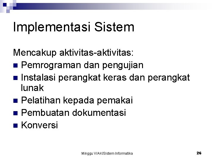 Implementasi Sistem Mencakup aktivitas-aktivitas: n Pemrograman dan pengujian n Instalasi perangkat keras dan perangkat