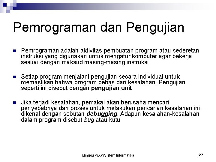 Pemrograman dan Pengujian n Pemrograman adalah aktivitas pembuatan program atau sederetan instruksi yang digunakan Pemrograman dan Pengujian n Pemrograman adalah aktivitas pembuatan program atau sederetan instruksi yang digunakan