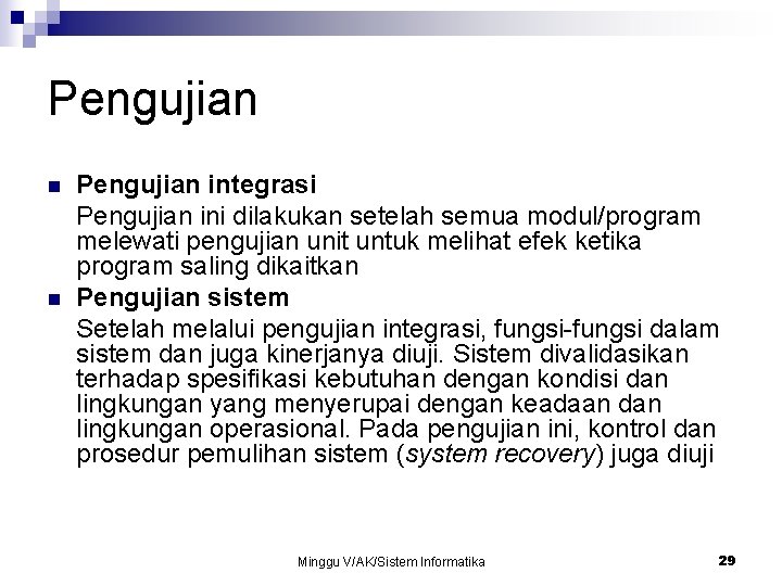 Pengujian n n Pengujian integrasi Pengujian ini dilakukan setelah semua modul/program melewati pengujian unit