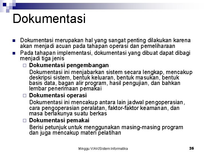 Dokumentasi n n Dokumentasi merupakan hal yang sangat penting dilakukan karena akan menjadi acuan Dokumentasi n n Dokumentasi merupakan hal yang sangat penting dilakukan karena akan menjadi acuan