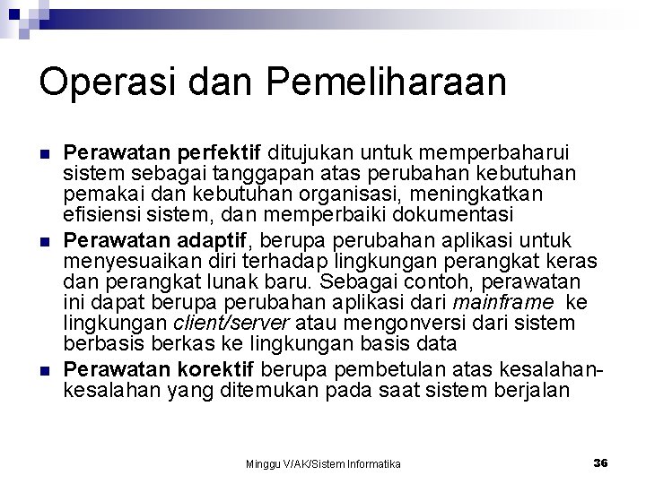 Operasi dan Pemeliharaan n Perawatan perfektif ditujukan untuk memperbaharui sistem sebagai tanggapan atas perubahan Operasi dan Pemeliharaan n Perawatan perfektif ditujukan untuk memperbaharui sistem sebagai tanggapan atas perubahan