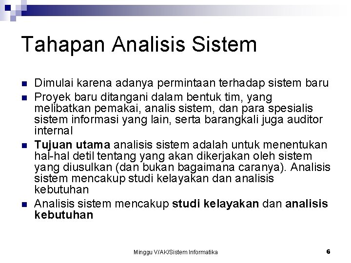 Tahapan Analisis Sistem n n Dimulai karena adanya permintaan terhadap sistem baru Proyek baru