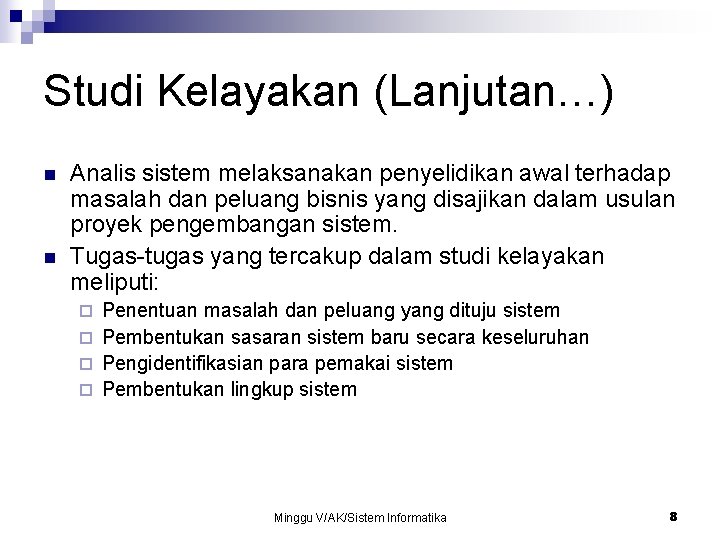Studi Kelayakan (Lanjutan…) n n Analis sistem melaksanakan penyelidikan awal terhadap masalah dan peluang Studi Kelayakan (Lanjutan…) n n Analis sistem melaksanakan penyelidikan awal terhadap masalah dan peluang