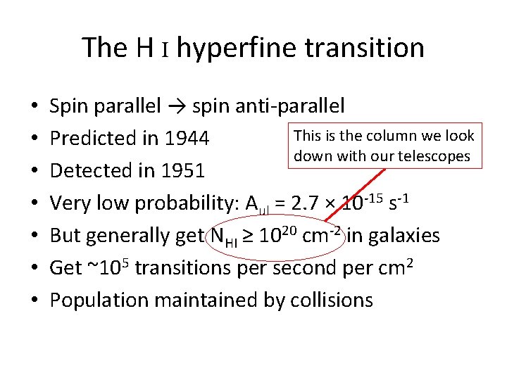 The H I hyperfine transition • • Spin parallel → spin anti-parallel This is