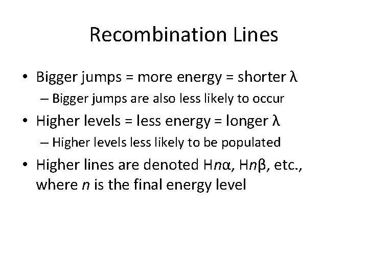 Recombination Lines • Bigger jumps = more energy = shorter λ – Bigger jumps