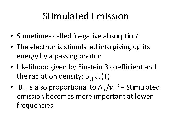 Stimulated Emission • Sometimes called ‘negative absorption’ • The electron is stimulated into giving