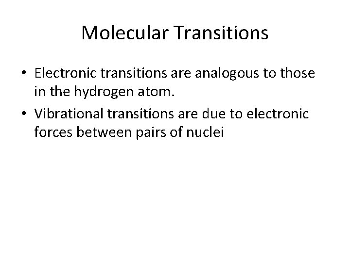 Molecular Transitions • Electronic transitions are analogous to those in the hydrogen atom. •