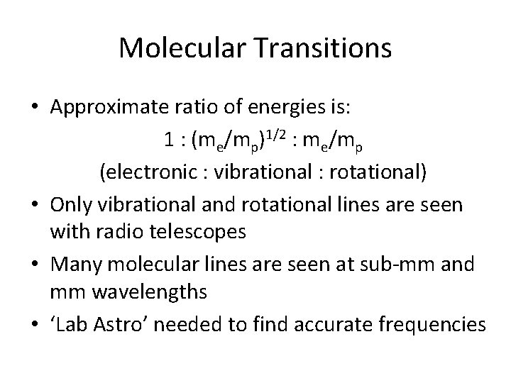 Molecular Transitions • Approximate ratio of energies is: 1 : (me/mp)1/2 : me/mp (electronic