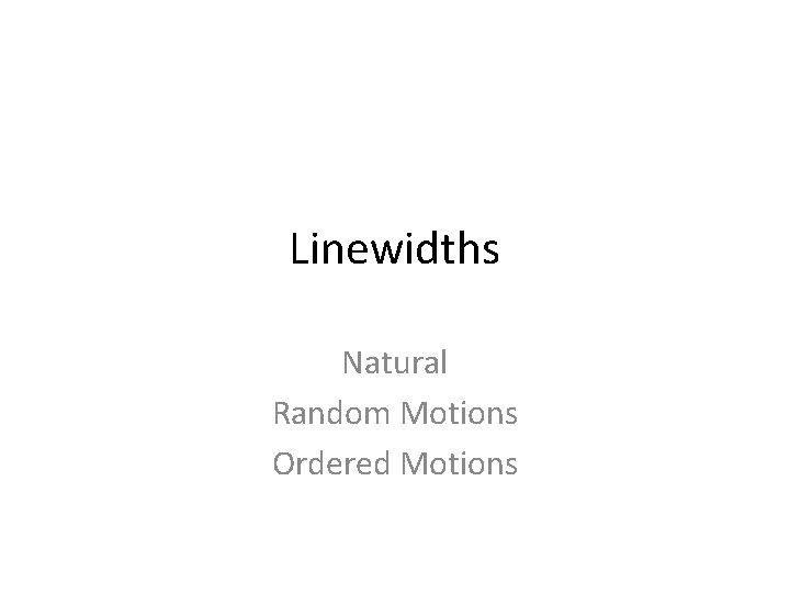 Linewidths Natural Random Motions Ordered Motions 