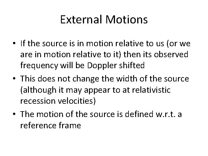 External Motions • If the source is in motion relative to us (or we