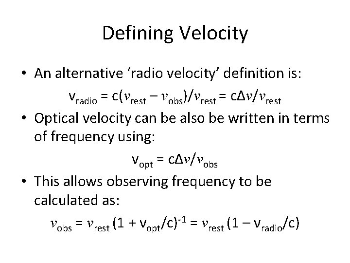 Defining Velocity • An alternative ‘radio velocity’ definition is: vradio = c(νrest – νobs)/νrest