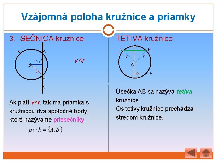 Vzájomná poloha kružnice a priamky 3. SEČNICA kružnice k A A v S v<r