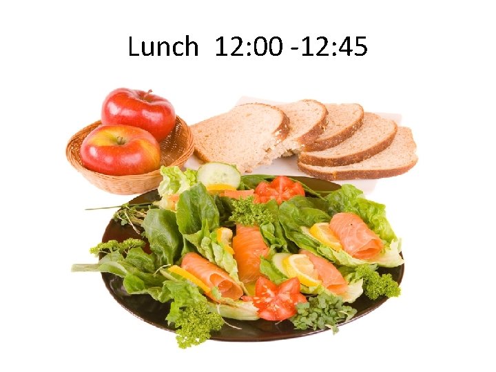Lunch 12: 00 -12: 45 