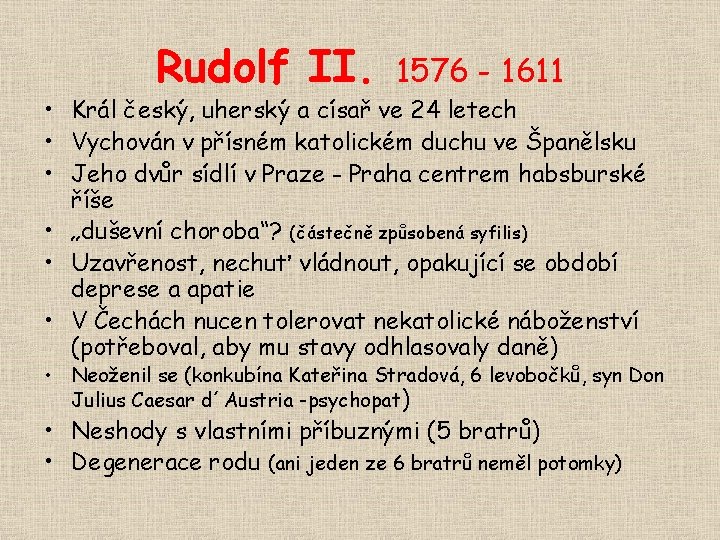 Rudolf II. 1576 - 1611 • Král český, uherský a císař ve 24 letech