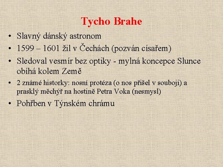 Tycho Brahe • Slavný dánský astronom • 1599 – 1601 žil v Čechách (pozván