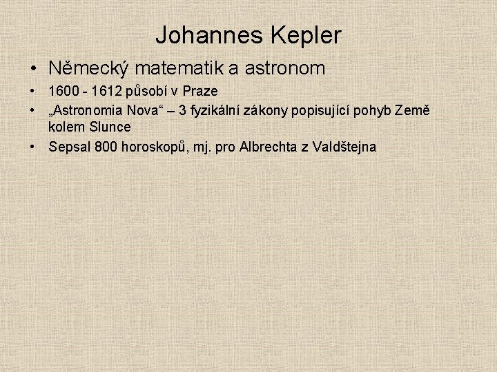 Johannes Kepler • Německý matematik a astronom • 1600 - 1612 působí v Praze