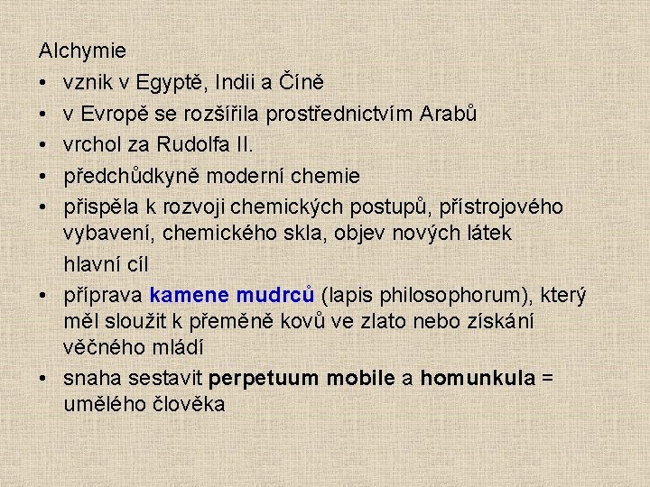 Alchymie • vznik v Egyptě, Indii a Číně • v Evropě se rozšířila prostřednictvím