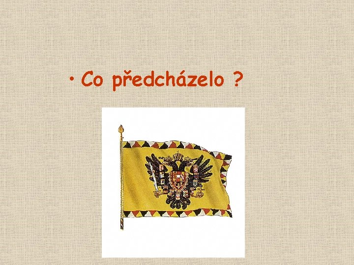  • Co předcházelo ? 