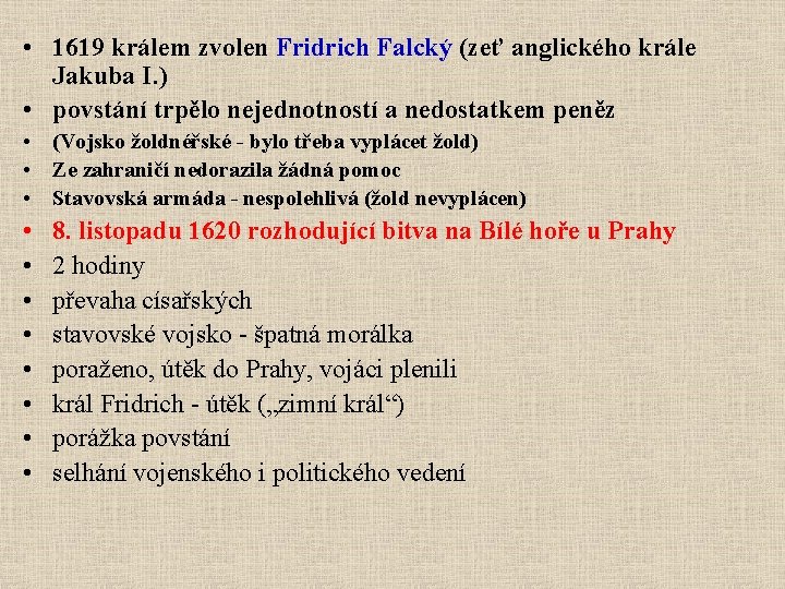  • 1619 králem zvolen Fridrich Falcký (zeť anglického krále Jakuba I. ) •