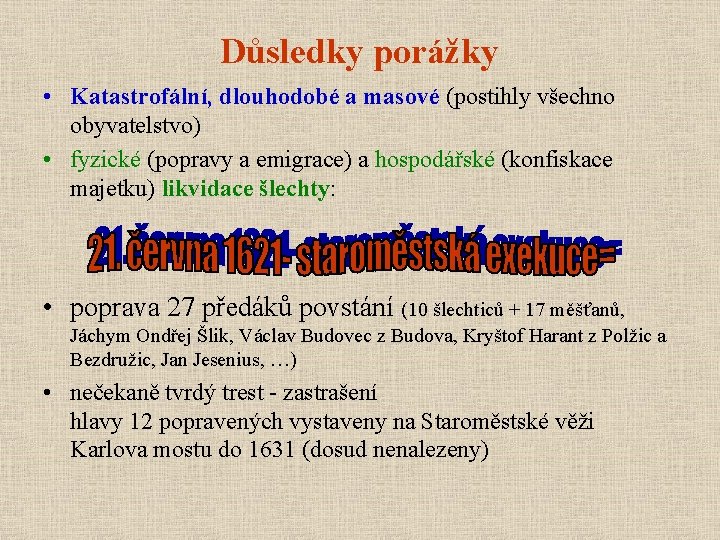 Důsledky porážky • Katastrofální, dlouhodobé a masové (postihly všechno obyvatelstvo) • fyzické (popravy a