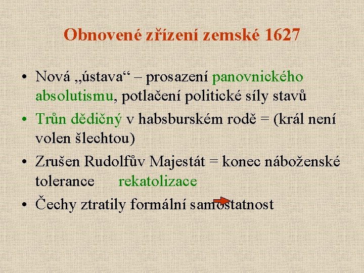 Obnovené zřízení zemské 1627 • Nová „ústava“ – prosazení panovnického absolutismu, potlačení politické síly