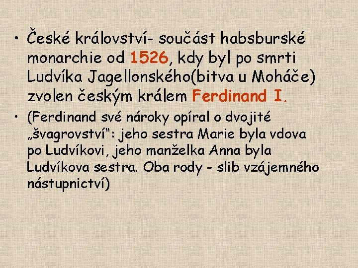  • České království- součást habsburské monarchie od 1526, kdy byl po smrti Ludvíka