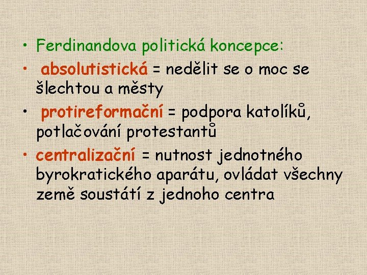  • Ferdinandova politická koncepce: • absolutistická = nedělit se o moc se šlechtou