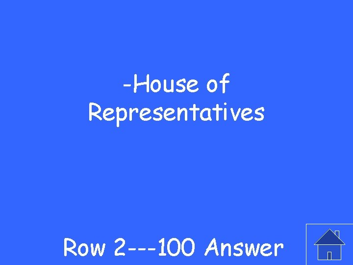 -House of Representatives Row 2 ---100 Answer 