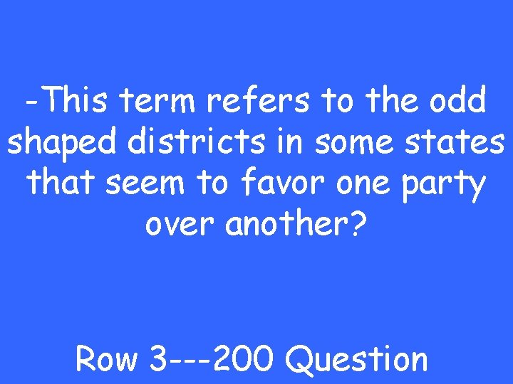 -This term refers to the odd shaped districts in some states that seem to