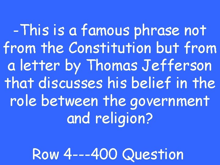 -This is a famous phrase not from the Constitution but from a letter by