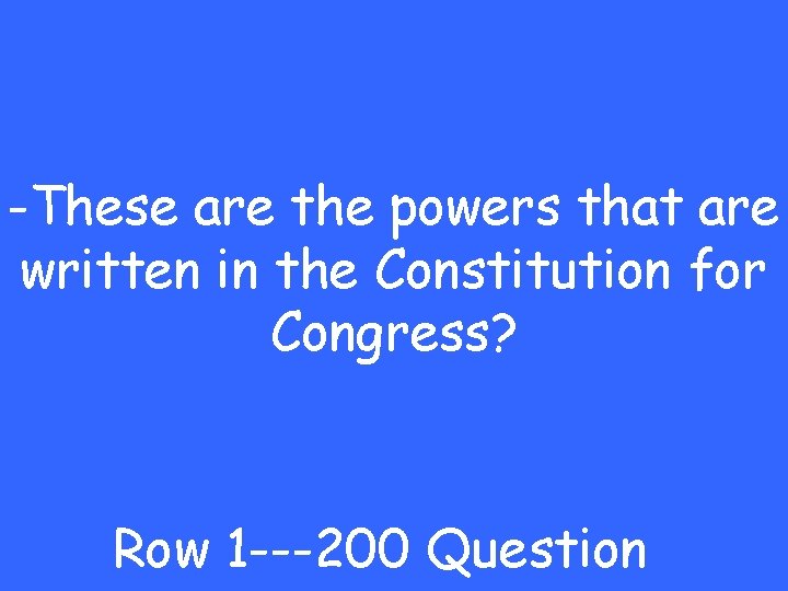 -These are the powers that are written in the Constitution for Congress? Row 1