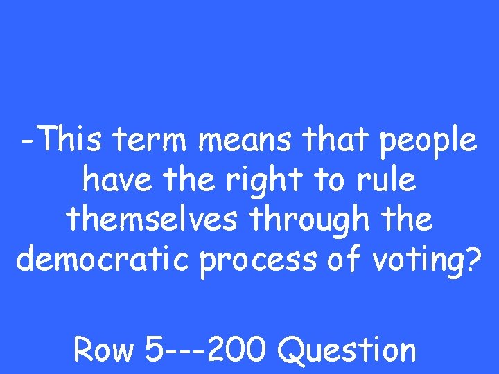 -This term means that people have the right to rule themselves through the democratic