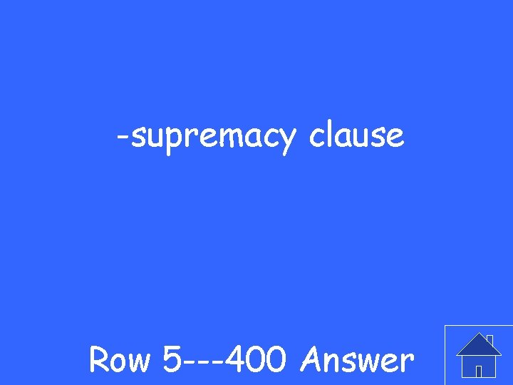-supremacy clause Row 5 ---400 Answer 