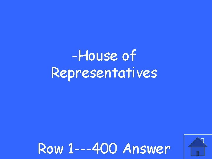 -House of Representatives Row 1 ---400 Answer 