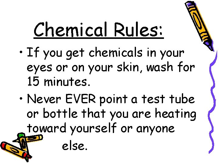 Chemical Rules: • If you get chemicals in your eyes or on your skin,